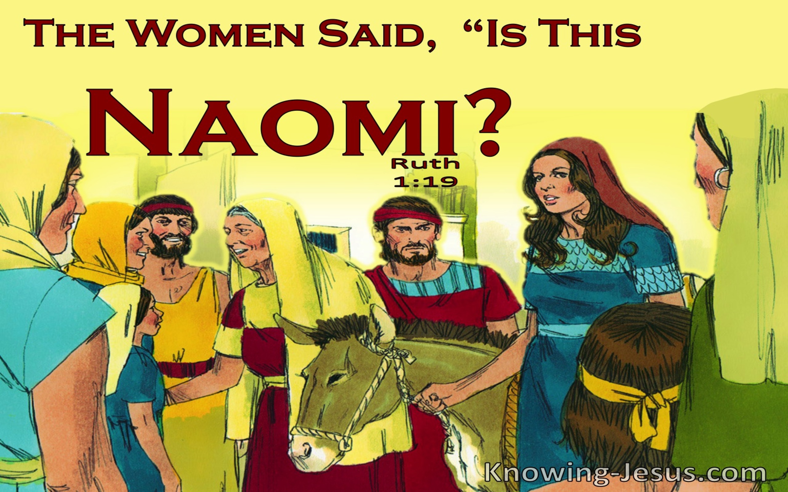 Ruth 1:19 The Women Said Is This Naomi (yellow)